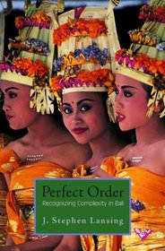 Perfect Order: Recognizing Complexity in Bali (Princeton Studies in Complexity)