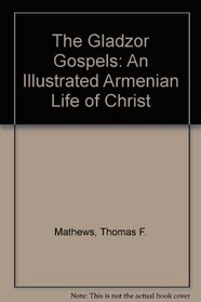The Armenian Gospels of Gladzor: The Life of Christ Illuminated