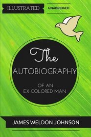 The Autobiography of an Ex-Colored Man: By James Weldon Johnson : Illustrated & Unabridged