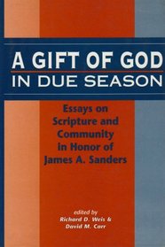 Gift of God in Due Season: Essays on Scripture and Community in Honor of James A. Sanders (The Library of Hebrew Bible/Old Testament Studies)