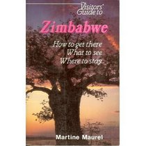 Visitor's Guide to Zimbabwe : How to Get There, What to See, Where to Stay