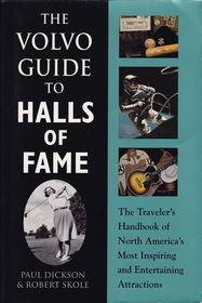 The Volvo Guide to Halls of Fame: The Traveler's Handbook of North America's Most Inspiring and Entertaining Attractions