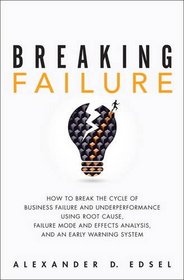 Breaking Failure: How to Break the Cycle of Business Failure and Underperformance Using Root Cause, Failure Mode and Effects Analysis, and an Early Warning System