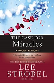 The Case for Miracles: A Journalist Explores the Evidence for the Supernatural