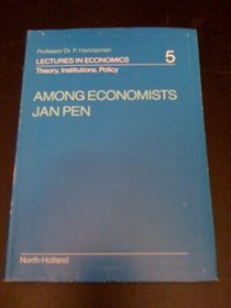 Among Economists: Reflections of a Neo-classical Post-Keynesian (Professor Dr. P. Hennipman lectures in economics)