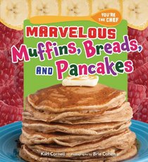 Marvelous Muffins, Breads, and Pancakes (You're the Chef)