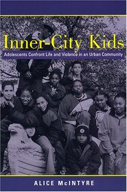 Inner City Kids: Adolescents Confront Life and Violence in an Urban Community (Qualitative Studies in Psychology)