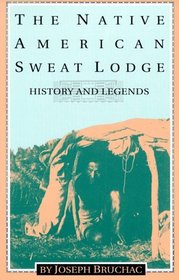 The Native American Sweat Lodge: History and Legends