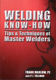 Welding Know-how: Tips & Techniques of Master Welders