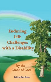 Enduring Life Challenges with a Disability: by the Grace of God