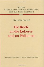 Die Briefe an die Kolosser und an Philemon (Kritisch-exegetischer Kommentar uber das Neue Testament) (German Edition)