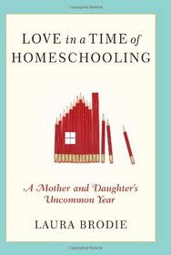 Love in a Time of Homeschooling: A Mother and Daughter's Uncommon Year