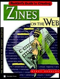 Riotgrrl's Guide to Creating Zines on the Web (On the Web Series)
