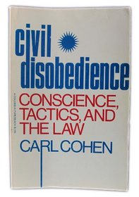 Civil Disobedience: Conscience, Tactics and the Law
