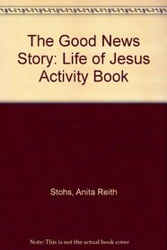 The Good News Story: Life of Jesus Activity Book