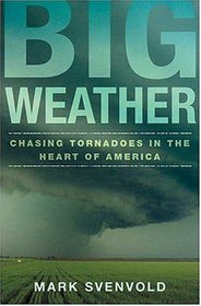 Big Weather: Chasing Tornadoes in the Heart of America