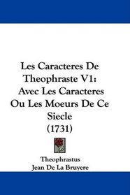 Les Caracteres De Theophraste V1: Avec Les Caracteres Ou Les Moeurs De Ce Siecle (1731) (French Edition)