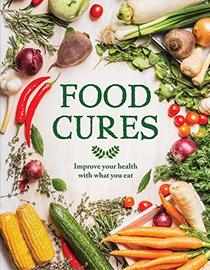 Food Cures: Improve Your Health Through What You Eat