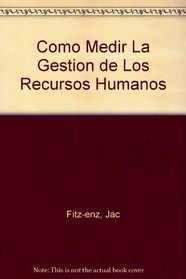 Como Medir La Gestion de Los Recursos Humanos (Spanish Edition)