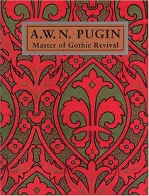 A. W. N. Pugin : Master of Gothic Revival