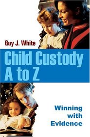 Child Custody A to Z : Winning with Evidence