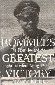 Rommel's Greatest Victory : The Desert Fox and the Fall of Tobruk, Spring 1942