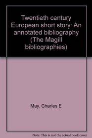 Twentieth century European short story: An annotated bibliography (The Magill bibliographies)