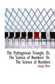 The Pythagorean Triangle, Or, The Science of Numbers: Or, The Science of Numbers