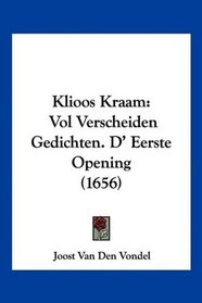 Klioos Kraam: Vol Verscheiden Gedichten. D' Eerste Opening (1656) (Mandarin Chinese Edition)