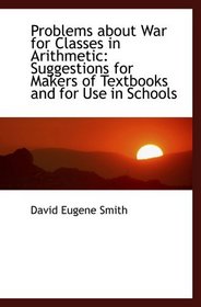Problems about War for Classes in Arithmetic: Suggestions for Makers of Textbooks and for Use in Sch