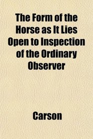 The Form of the Horse as It Lies Open to Inspection of the Ordinary Observer