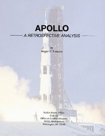 Apollo: A Retrospective Analysis (Monographs in Aerospace History)