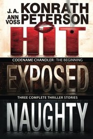 Codename Chandler: The Beginning: Three Complete Thriller Stories (Hit, Exposed, Naughty) (Chandler series)