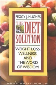 The Diet Solution: Weight Loss, Wellness, and the Word of Wisdom