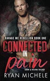 Connected in Pain (Ravage MC Rebellion Series Book One): (Crow & Rylynn Trilogy)