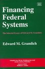 Financing Federal Systems: The Selected Essays of Edward M. Gramlich (Studies in Fiscal Federalism and State-Local Finance)
