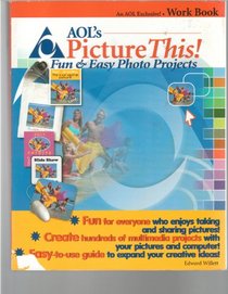 Aol's Picture This: Fun & Easy Photo Projects