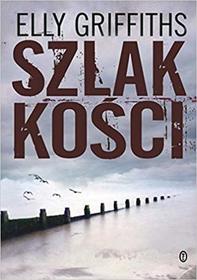 Szlak kosci (The Crossing Places) (Ruth Galloway, Bk 1) (Polish Edition)