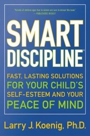 Smart Discipline: Fast, Lasting Solutions for Your Child's Self-Esteem and Your Peace of Mind