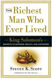 The Richest Man Who Ever Lived : King Solomon's Secrets to Success, Wealth, and Happiness