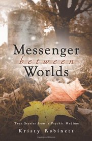 Messenger Between Worlds: True Stories from a Psychic Medium