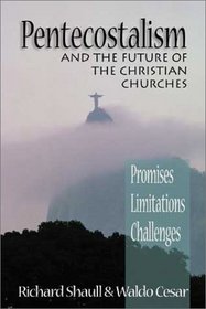 Pentecostalism and the Future of the Christian Churches: Promises, Limitations, Challenges