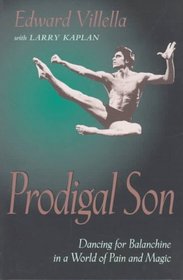 Prodigal Son: Dancing for Balanchine in a World of Pain and Magic