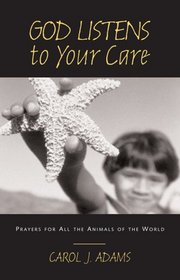 God Listens to Your Care: Prayers for All the Animals of the World (Adams, Carol J. God Listens.)