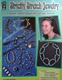 Strictly Stretch Jewelry: 38 Jewelry Designs, Just Loop, Knot or String!