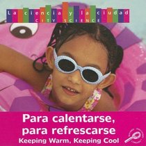 Para Calentarse, Para Refrescarce: Keeping Warm, Keeping Cool (Ciencia Citadina/City Science) (Spanish Edition)