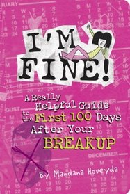 I'm Fine!: A Really Helpful Guide to the First 100 Days After Your Breakup