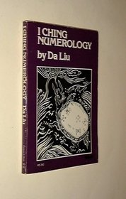 I Ching Numerology: Based on Shao Yung's Classic Plum Blossom Numerology