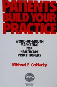 Patients Build Your Practice : Word Of Mouth Marketing for Healthcare Practitioners (ME 114)