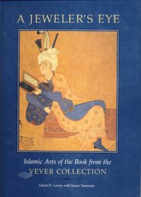 A Jeweler's Eye: Islamic Arts of the Book from the Vever Collection